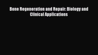 [PDF] Bone Regeneration and Repair: Biology and Clinical Applications Download Online
