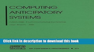 Ebook Computing Anticipatory Systems: CASYS 2000 - Fourth International Conference, Liege,