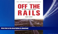 READ THE NEW BOOK Off the Rails: The Crisis on Britain s Railways (Britain s Great Rail Crisis -