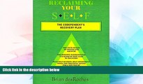 Must Have  Reclaiming Your Self: The Codependent s Recovery Plan  READ Ebook Full Ebook Free