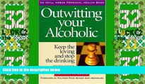 Must Have  Outwitting Your Alcoholic: Keep the Loving And Stop the Drinking (Idyll Arbor Personal