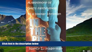 READ FREE FULL  In the Pit: a Testimony of God s Faithfulness to a Bipolar Christian  READ Ebook