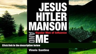 READ FREE FULL  Jesus, Hitler, Manson and Me: Bipolar Men of Influence  READ Ebook Online Free