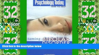 Big Deals  Psychology Today: Taming Bipolar Disorder (Psychology Today Here to Help)  Best Seller
