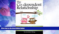 READ FREE FULL  The Co-dependent Relationship: An Essential Guide to Overcoming Codependency and