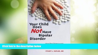 Big Deals  Your Child Does Not Have Bipolar Disorder: How Bad Science and Good Public Relations