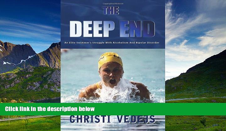 READ FREE FULL  The Deep End: An Elite Swimmer s Struggle With Alcoholism And Bipolar Disorder