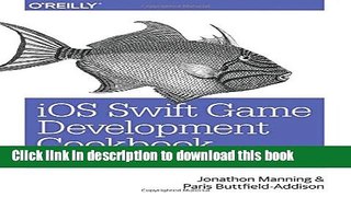 Ebook iOS Swift Game Development Cookbook: Simple Solutions for Game Development Problems Free