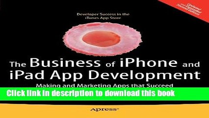 Books The Business of iPhone and iPad App Development: Making and Marketing Apps that Succeed Full