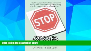 READ FREE FULL  Stop Enabling Alcoholic and Drug Addicts: Helping an addict can be harmful if it