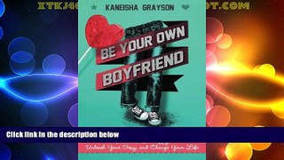 READ FREE FULL  Be Your Own Boyfriend: Decide to Be Happy, Unleash Your Sexy, and Change Your