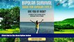 Must Have  Bipolar Survival: Guide For Bipolar Type II: Are You At Risk? 9 Simple Tips To Deal