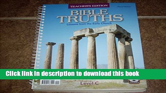 Download Bible Truths: Level C Teacher s Edition (Lessons From the Early Church, Third Edition)
