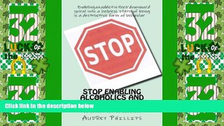READ FREE FULL  Stop Enabling Alcoholic and Drug Addicts: Helping an addict can be harmful if it