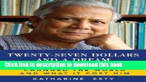 Ebook Twenty-Seven Dollars and a Dream: How Muhammad Yunus Changed the World and What It Cost Him