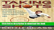 Ebook Taking Shots: Tall Tales, Bizarre Battles, and the Incredible Truth About the NBA Full