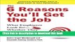 Ebook The 6 Reasons You ll Get the Job: What Employers Look for--Whether They Know It or Not Free
