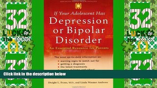 Big Deals  If Your Adolescent Has Depression or Bipolar Disorder: An Essential Resource for