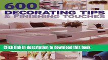 [Popular Books] 600 Decorating Tips   Finishing Touches: A Collection Of Projects To Transform