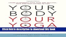 [Popular Books] Your Body, Your Yoga: Learn Alignment Cues That Are Skillful, Safe, and Best