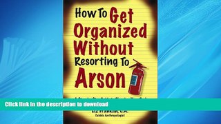 FAVORIT BOOK How to Get Organized Without Resorting to Arson: A Step-By-Step Guide to Clearing