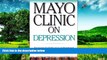 READ FREE FULL  Mayo Clinic On Depression: Answers to Help You Understand, Recognize and Manage