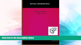 Must Have  Dating A Married Man: Memoirs From The 