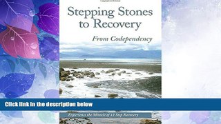 Must Have  Stepping Stones To Recovery From Codependency: Experience The Miracle Of 12 Step