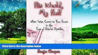 Must Have  His World, My Hell: When Satan Comes to Your House in the Form of Bipolar Disorder