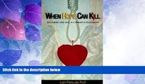 Full [PDF] Downlaod  When Hope Can Kill: Reclaiming Your Soul in Romantic Relationships  READ