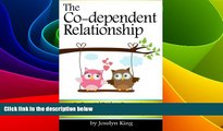 READ FREE FULL  The Co-dependent Relationship: An Essential Guide to Overcoming Codependency and