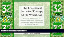 Full [PDF] Downlaod  The Dialectical Behavior Therapy Skills Workbook: Practical DBT Exercises for