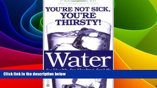 READ FREE FULL  Water: For Health, for Healing, for Life: You re Not Sick, You re Thirsty!  READ