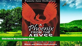 Must Have  A Phoenix from the Abyss: A Life Such as This: Black and White Illustrations  Download