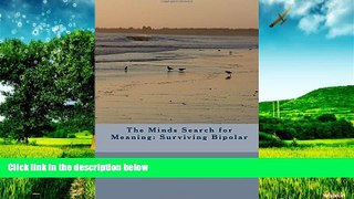 READ FREE FULL  The Minds Search for Meaning: Surviving Bipolar  READ Ebook Full Ebook Free