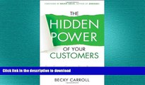 READ THE NEW BOOK The Hidden Power of Your Customers: 4 Keys to Growing Your Business Through