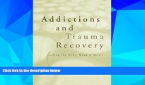 Full [PDF] Downlaod  Addictions and Trauma Recovery: Healing the Body, Mind   Spirit  Download PDF