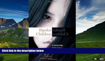 READ FREE FULL  Bipolar Children: Cutting-Edge Controversy, Insights, and Research (Childhood in