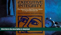 READ ONLINE Executive Integrity: The Search for High Human Values in Organizational Life (Jossey