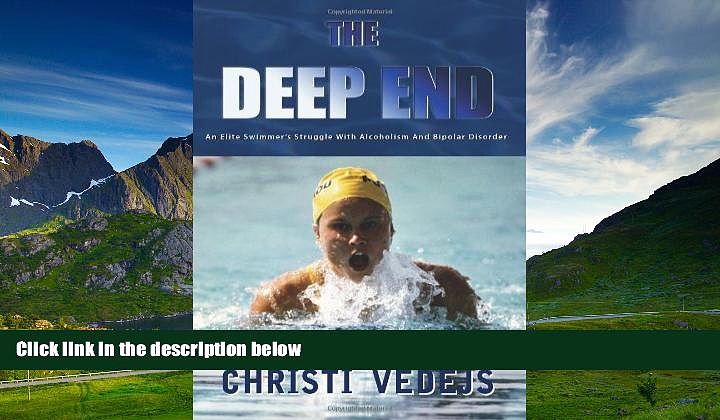 READ FREE FULL  The Deep End: An Elite Swimmer s Struggle With Alcoholism And Bipolar Disorder