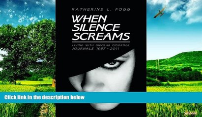 READ FREE FULL  When Silence Screams: Living with Bipolar Disorderâ€”Journals 1997 - 2011