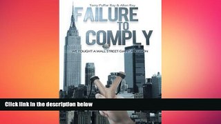 FREE DOWNLOAD  Failure to Comply: We Fought a Wall Street Giant and Won READ ONLINE
