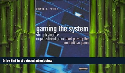 READ book  Gaming the System: How to Stop Playing the Organizational Game and Start Playing the