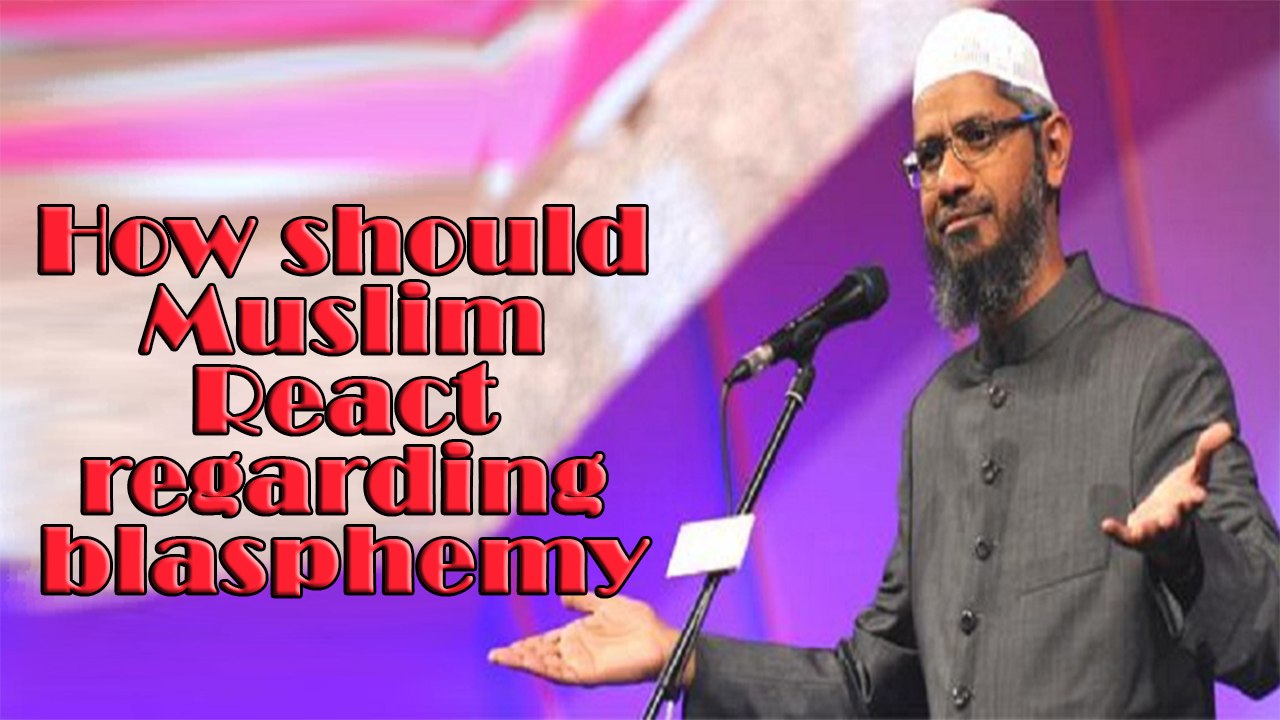 How should Muslims react regarding blasphemy ~Ask Dr. Zakir Naik
