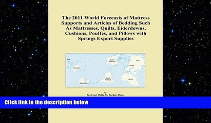 READ book  The 2011 World Forecasts of Mattress Supports and Articles of Bedding Such As
