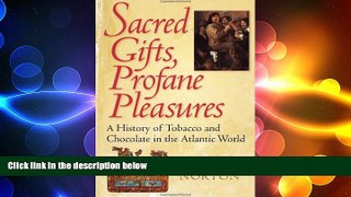 FREE PDF  Sacred Gifts, Profane Pleasures: A History of Tobacco and Chocolate in the Atlantic