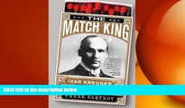 FREE PDF  The Match King: Ivar Kreuger, The Financial Genius Behind a Century of Wall Street