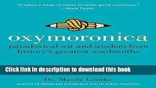 Books Oxymoronica: Paradoxical Wit and Wisdom from History s Greatest Wordsmiths Full Online
