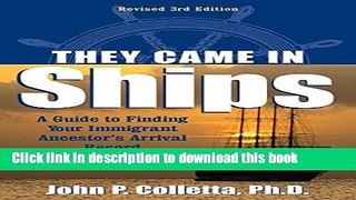 Ebook They Came in Ships: A Guide to Finding Your Immigrant Ancestor s Arrival Record Free Online