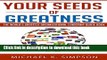 Books Your Seeds of Greatness: The World s Greatest Organizational Leadership Quote Book Full Online
